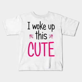 I Woke Up This Cute Kids T-Shirt